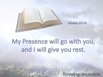 My Presence will go with you, and I will give you rest.